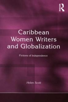 Caribbean Women Writers and Globalization : Fictions of Independence