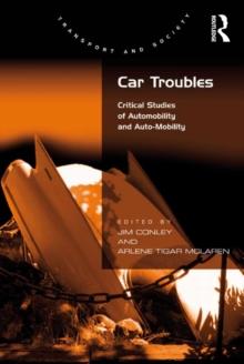 Car Troubles : Critical Studies of Automobility and Auto-Mobility