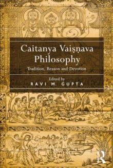 Caitanya Vaisnava Philosophy : Tradition, Reason and Devotion