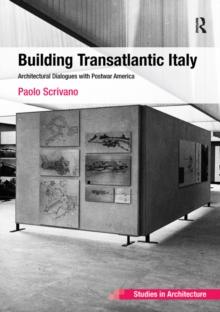 Building Transatlantic Italy : Architectural Dialogues with Postwar America