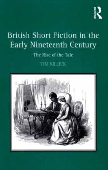 British Short Fiction in the Early Nineteenth Century : The Rise of the Tale