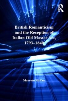 British Romanticism and the Reception of Italian Old Master Art, 1793-1840