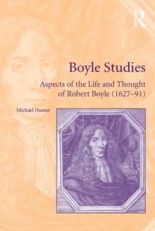 Boyle Studies : Aspects of the Life and Thought of Robert Boyle (1627-91)