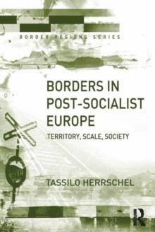 Borders in Post-Socialist Europe : Territory, Scale, Society