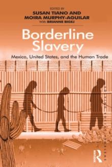 Borderline Slavery : Mexico, United States, and the Human Trade