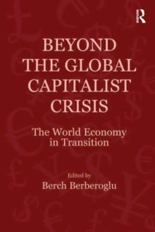 Beyond the Global Capitalist Crisis : The World Economy in Transition