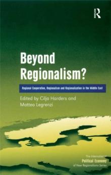 Beyond Regionalism? : Regional Cooperation, Regionalism and Regionalization in the Middle East