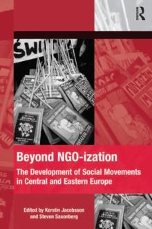 Beyond NGO-ization : The Development of Social Movements in Central and Eastern Europe