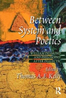 Between System and Poetics : William Desmond and Philosophy after Dialectic