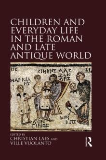 Children and Everyday Life in the Roman and Late Antique World