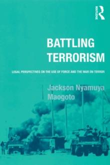 Battling Terrorism : Legal Perspectives on the use of Force and the War on Terror