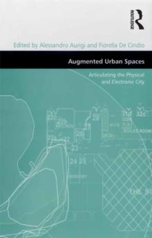 Augmented Urban Spaces : Articulating the Physical and Electronic City