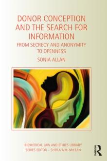 Donor Conception and the Search for Information : From Secrecy and Anonymity to Openness