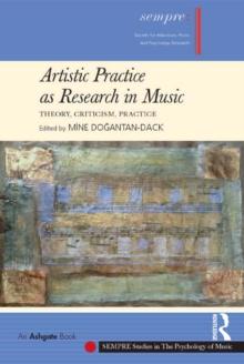 Artistic Practice as Research in Music: Theory, Criticism, Practice