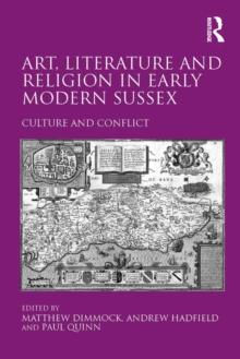 Art, Literature and Religion in Early Modern Sussex : Culture and Conflict