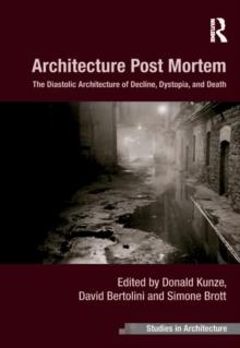 Architecture Post Mortem : The Diastolic Architecture of Decline, Dystopia, and Death