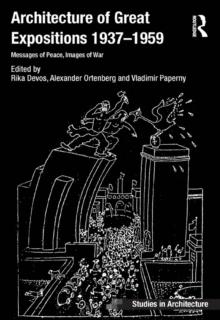 Architecture of Great Expositions 1937-1959 : Messages of Peace, Images of War