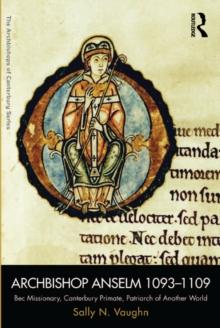 Archbishop Anselm 1093-1109 : Bec Missionary, Canterbury Primate, Patriarch of Another World