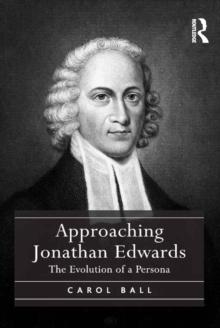 Approaching Jonathan Edwards : The Evolution of a Persona