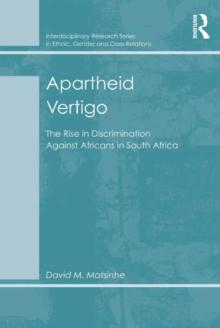 Apartheid Vertigo : The Rise in Discrimination Against Africans in South Africa