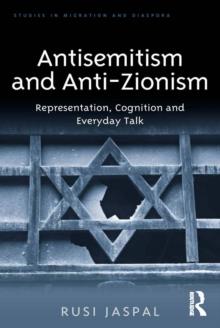 Antisemitism and Anti-Zionism : Representation, Cognition and Everyday Talk