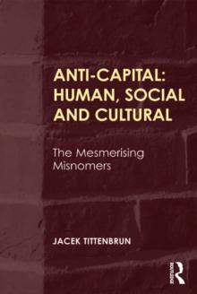 Anti-Capital: Human, Social and Cultural : The Mesmerising Misnomers