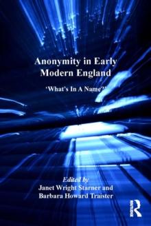 Anonymity in Early Modern England : 'What's In A Name?'