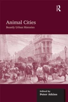 Animal Cities : Beastly Urban Histories