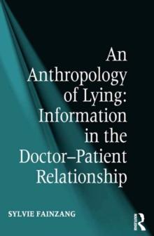 An Anthropology of Lying : Information in the Doctor-Patient Relationship