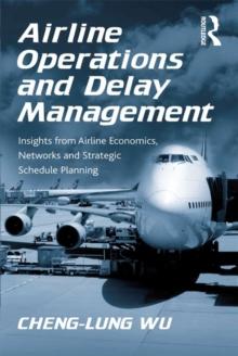 Airline Operations and Delay Management : Insights from Airline Economics, Networks and Strategic Schedule Planning