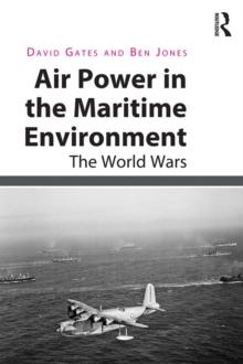 Air Power in the Maritime Environment : The World Wars