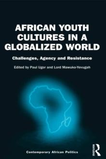 African Youth Cultures in a Globalized World : Challenges, Agency and Resistance