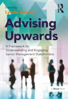 Advising Upwards : A Framework for Understanding and Engaging Senior Management Stakeholders