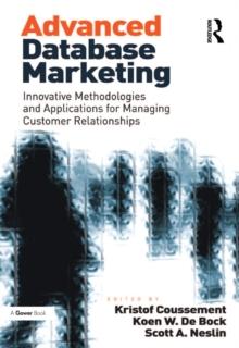 Advanced Database Marketing : Innovative Methodologies and Applications for Managing Customer Relationships