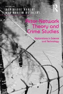 Actor-Network Theory and Crime Studies : Explorations in Science and Technology