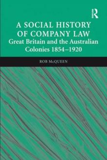 A Social History of Company Law : Great Britain and the Australian Colonies 1854-1920