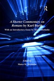 A Shorter Commentary on Romans by Karl Barth : With an Introductory Essay by Maico Michielin