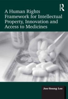 A Human Rights Framework for Intellectual Property, Innovation and Access to Medicines