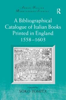 A Bibliographical Catalogue of Italian Books Printed in England 1558-1603