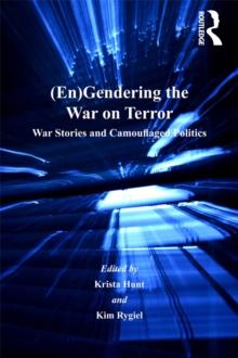 (En)Gendering the War on Terror : War Stories and Camouflaged Politics