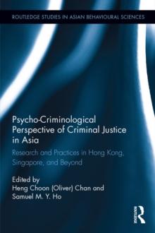 Psycho-Criminological Perspective of Criminal Justice in Asia : Research and Practices in Hong Kong, Singapore, and Beyond