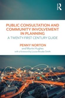 Public Consultation and Community Involvement in Planning : A twenty-first century guide