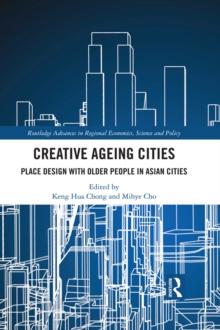 Creative Ageing Cities : Place Design with Older People in Asian Cities