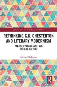 Rethinking G.K. Chesterton and Literary Modernism : Parody, Performance, and Popular Culture