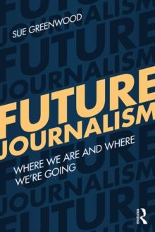 Future Journalism : Where We Are and Where We're Going