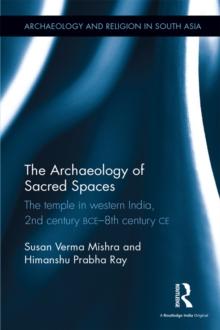 The Archaeology of Sacred Spaces : The temple in western India, 2nd century BCE-8th century CE