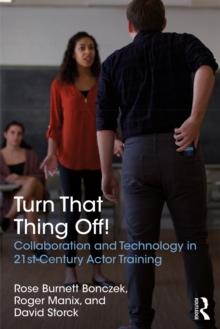 Turn That Thing Off! : Collaboration and Technology in 21st-Century Actor Training