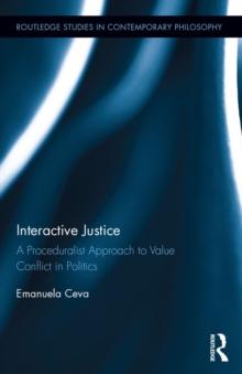 Interactive Justice : A Proceduralist Approach to Value Conflict in Politics