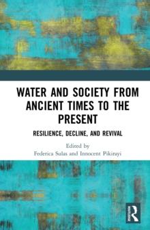 Water and Society from Ancient Times to the Present : Resilience, Decline, and Revival