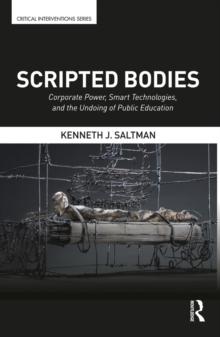 Scripted Bodies : Corporate Power, Smart Technologies, and the Undoing of Public Education